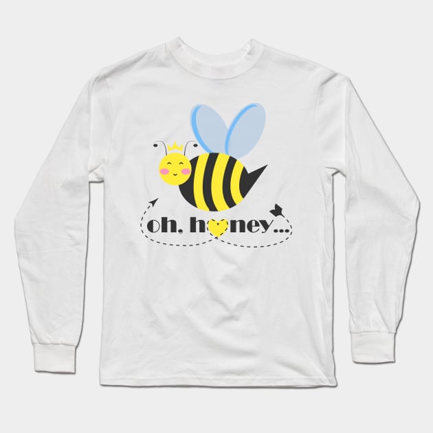 Happy bee princess character with tiara and typography Oh Honey Long Sleeve T-Shirt by Cute-Design